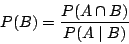 \begin{displaymath}
P(B) = \frac{P(A \cap B)}{P(A \;\arrowvert \; B)}
\end{displaymath}